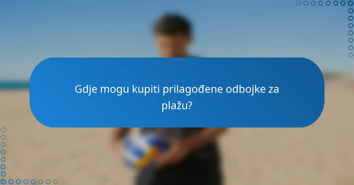 Gdje mogu kupiti prilagođene odbojke za plažu?