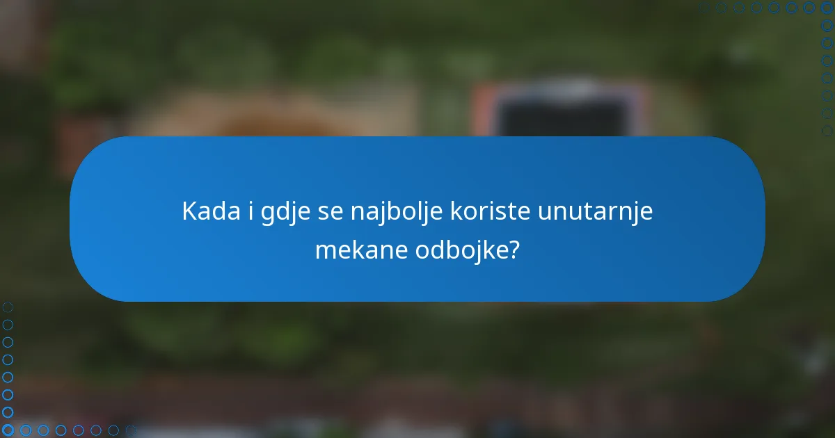 Kada i gdje se najbolje koriste unutarnje mekane odbojke?