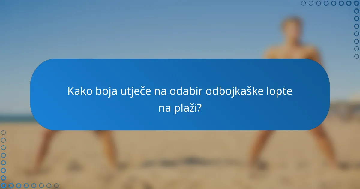 Kako boja utječe na odabir odbojkaške lopte na plaži?