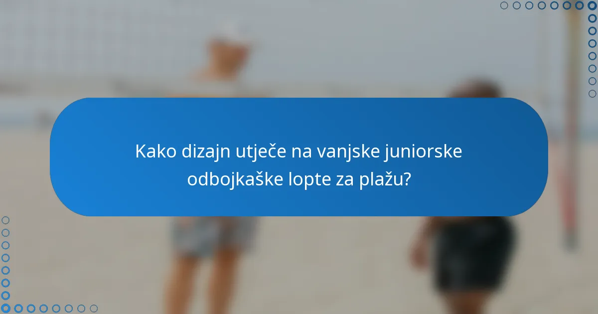 Kako dizajn utječe na vanjske juniorske odbojkaške lopte za plažu?