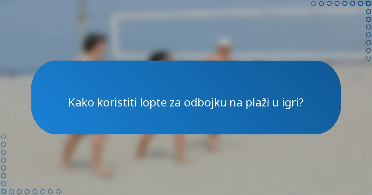 Kako koristiti lopte za odbojku na plaži u igri?