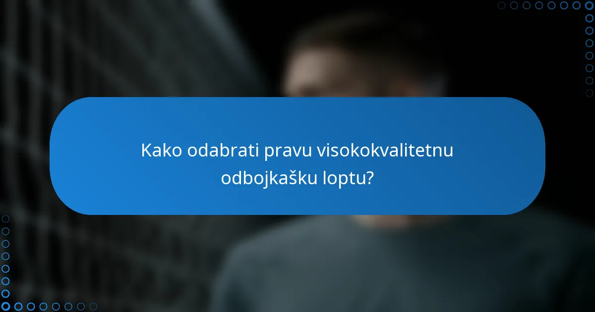 Kako odabrati pravu visokokvalitetnu odbojkašku loptu?