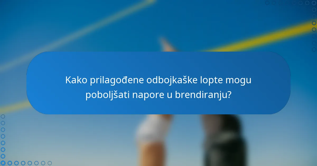 Kako prilagođene odbojkaške lopte mogu poboljšati napore u brendiranju?