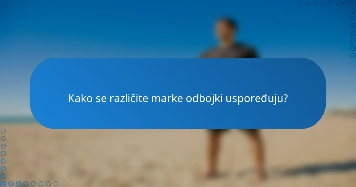 Kako se različite marke odbojki uspoređuju?