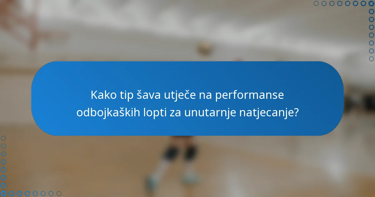 Kako tip šava utječe na performanse odbojkaških lopti za unutarnje natjecanje?