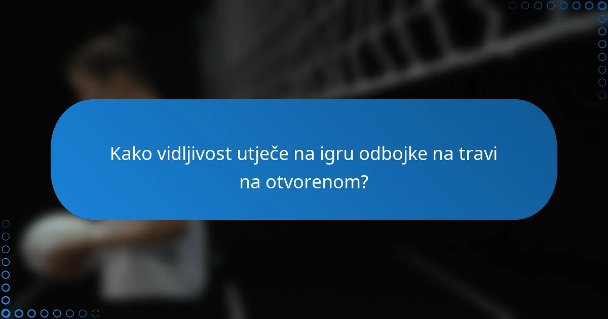 Kako vidljivost utječe na igru odbojke na travi na otvorenom?