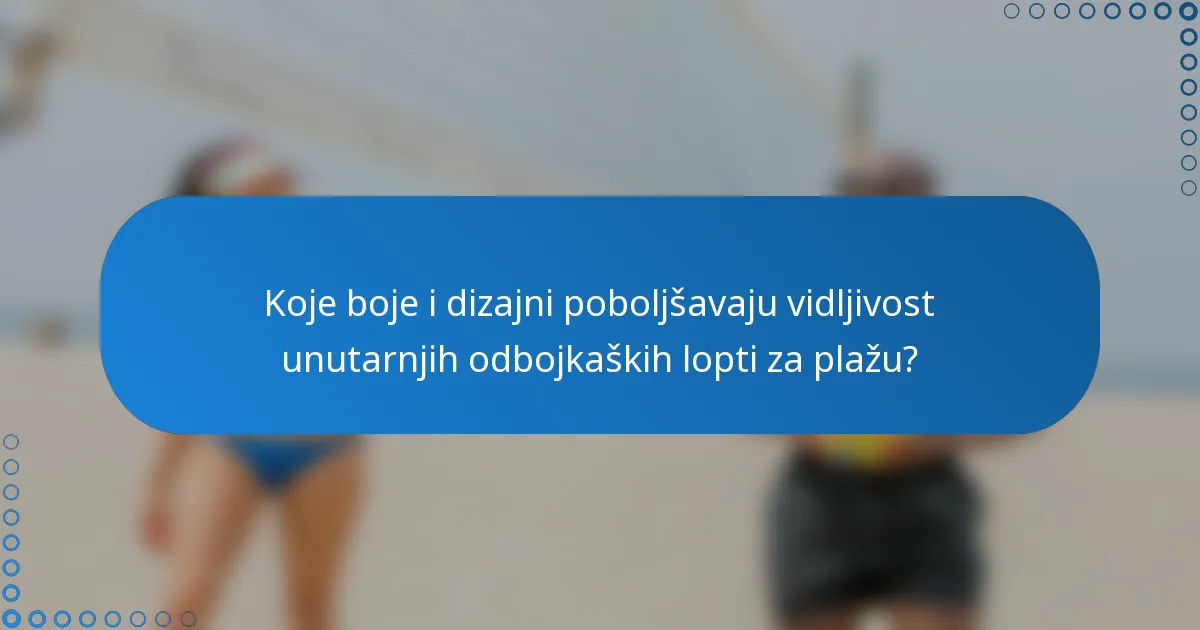 Koje boje i dizajni poboljšavaju vidljivost unutarnjih odbojkaških lopti za plažu?