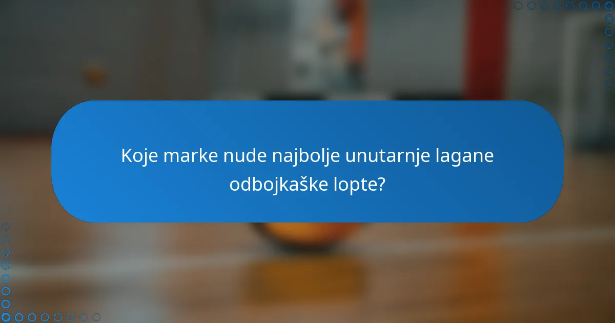 Koje marke nude najbolje unutarnje lagane odbojkaške lopte?