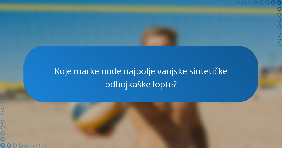 Koje marke nude najbolje vanjske sintetičke odbojkaške lopte?
