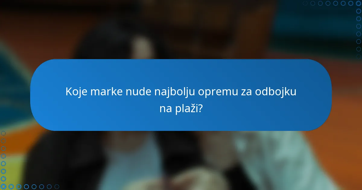 Koje marke nude najbolju opremu za odbojku na plaži?