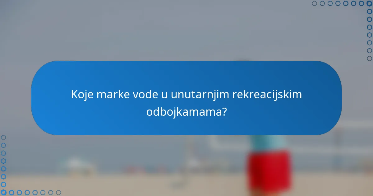 Koje marke vode u unutarnjim rekreacijskim odbojkamama?