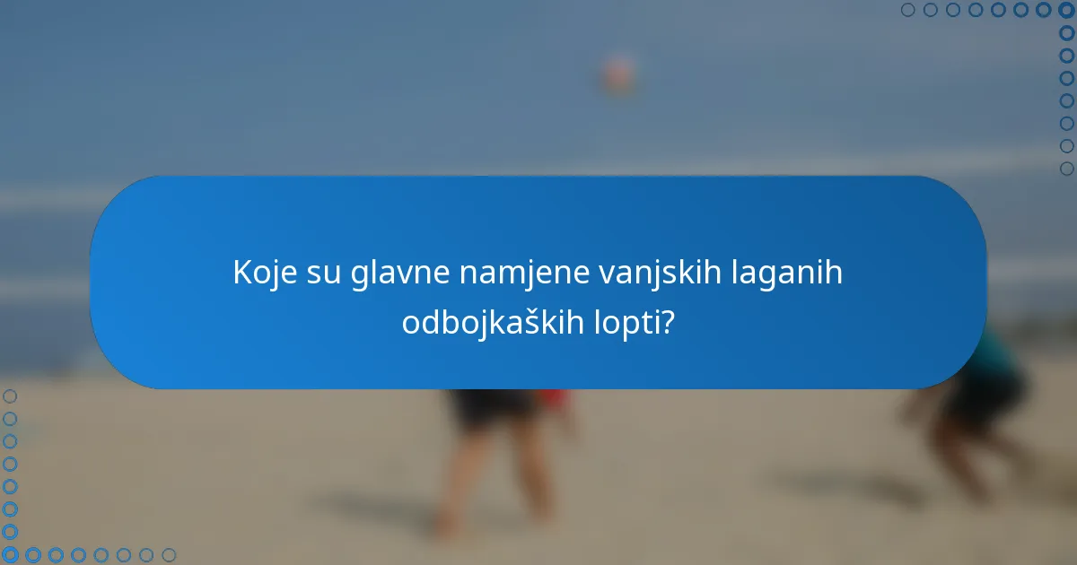 Koje su glavne namjene vanjskih laganih odbojkaških lopti?