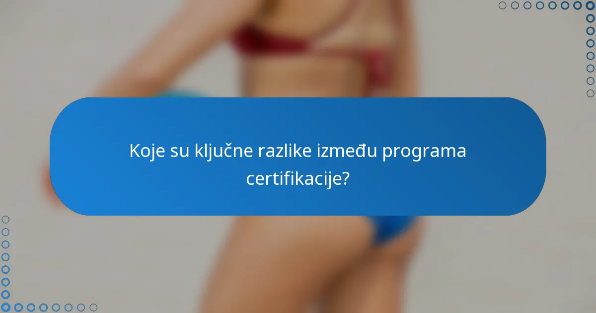 Koje su ključne razlike između programa certifikacije?