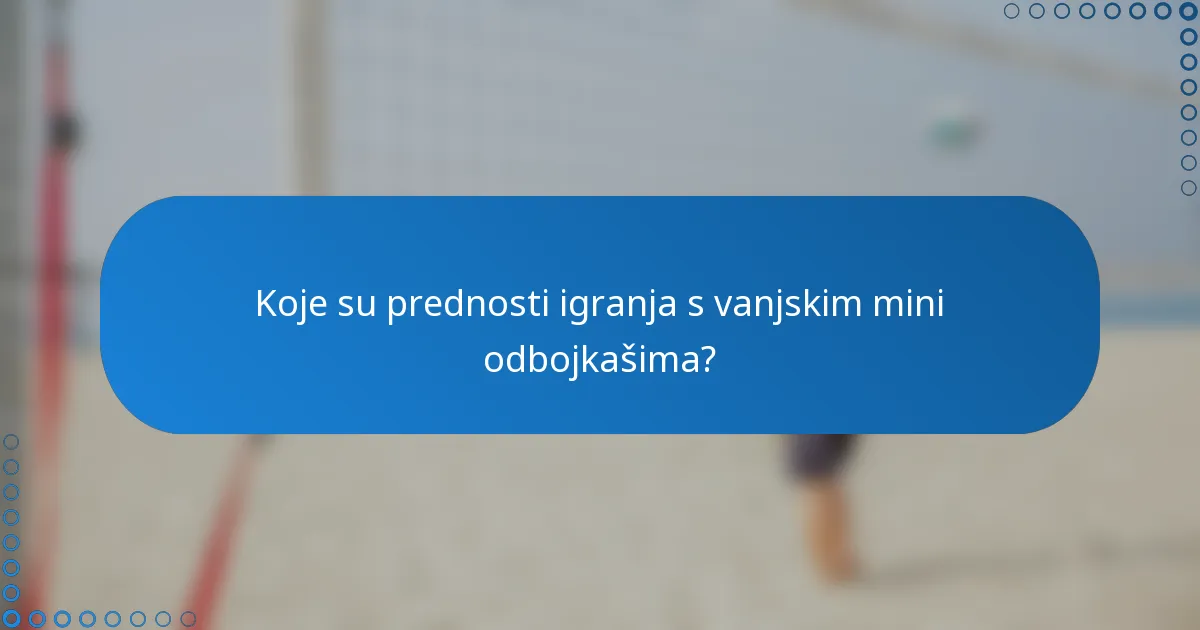 Koje su prednosti igranja s vanjskim mini odbojkašima?