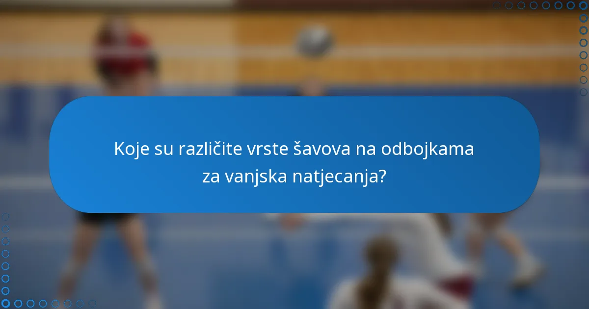 Koje su različite vrste šavova na odbojkama za vanjska natjecanja?