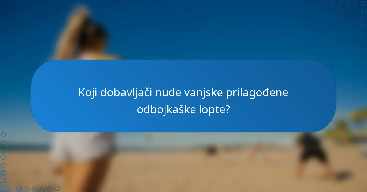 Koji dobavljači nude vanjske prilagođene odbojkaške lopte?