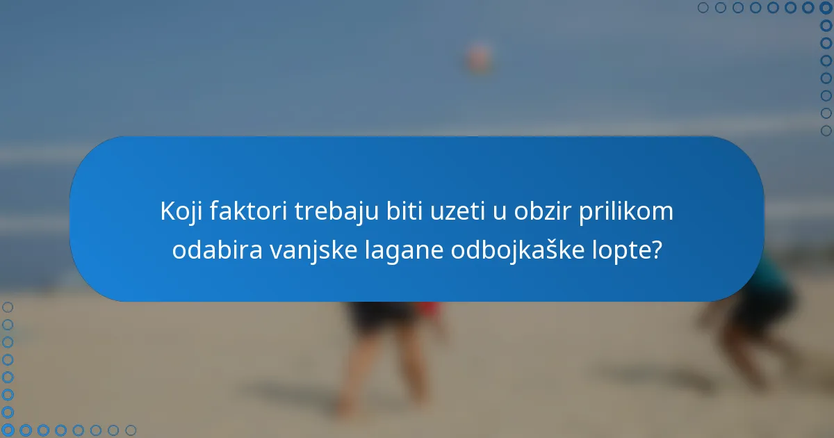 Koji faktori trebaju biti uzeti u obzir prilikom odabira vanjske lagane odbojkaške lopte?