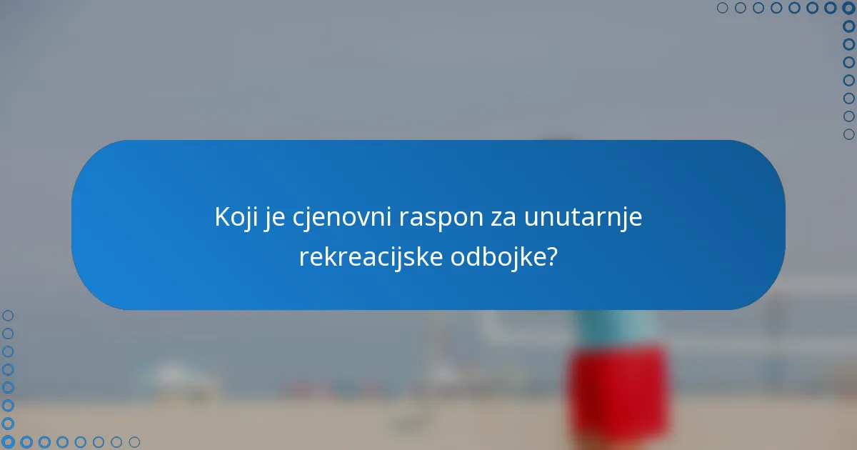 Koji je cjenovni raspon za unutarnje rekreacijske odbojke?