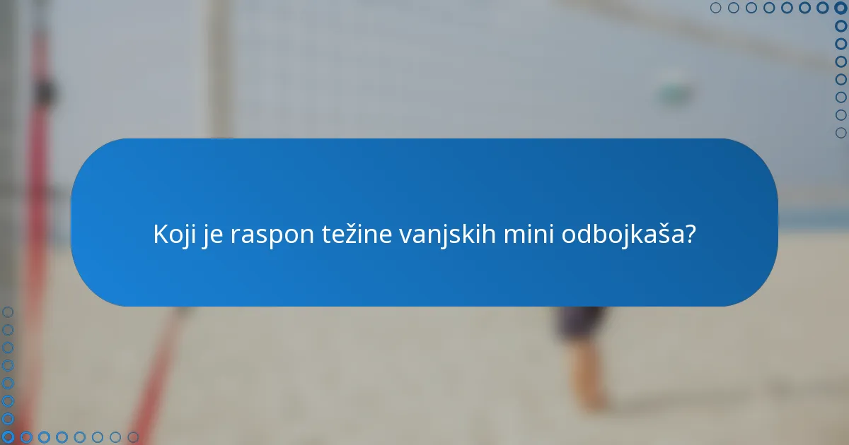 Koji je raspon težine vanjskih mini odbojkaša?