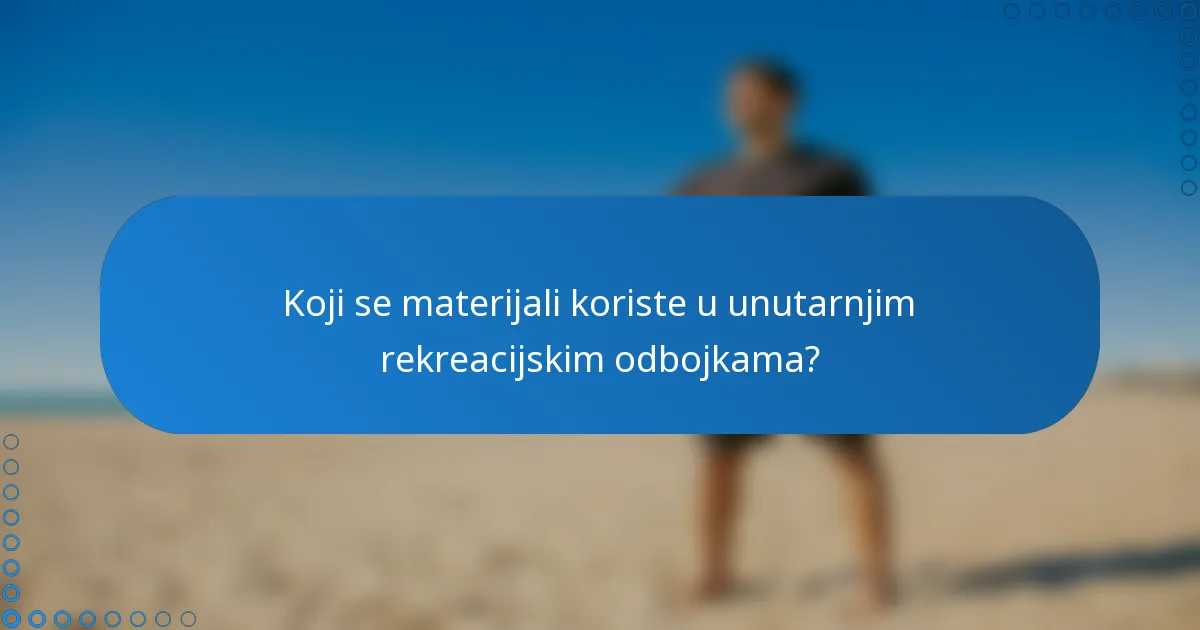 Koji se materijali koriste u unutarnjim rekreacijskim odbojkama?