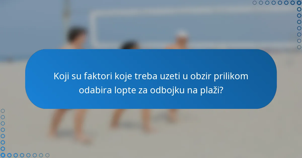 Koji su faktori koje treba uzeti u obzir prilikom odabira lopte za odbojku na plaži?