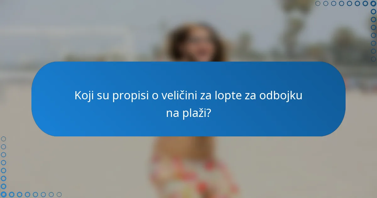 Koji su propisi o veličini za lopte za odbojku na plaži?