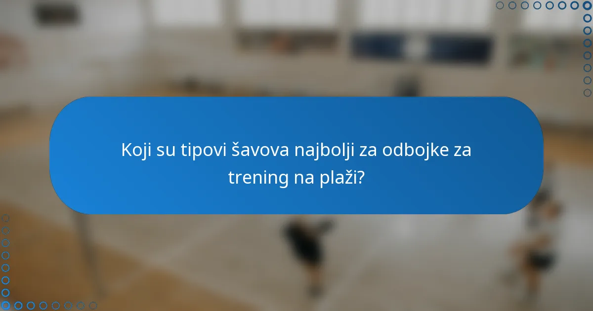 Koji su tipovi šavova najbolji za odbojke za trening na plaži?