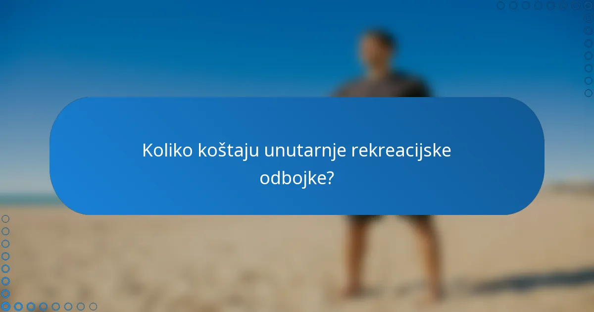 Koliko koštaju unutarnje rekreacijske odbojke?