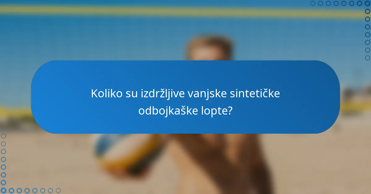 Koliko su izdržljive vanjske sintetičke odbojkaške lopte?